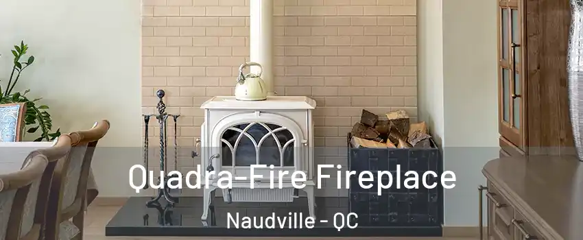  Quadra-Fire Fireplace Naudville - QC