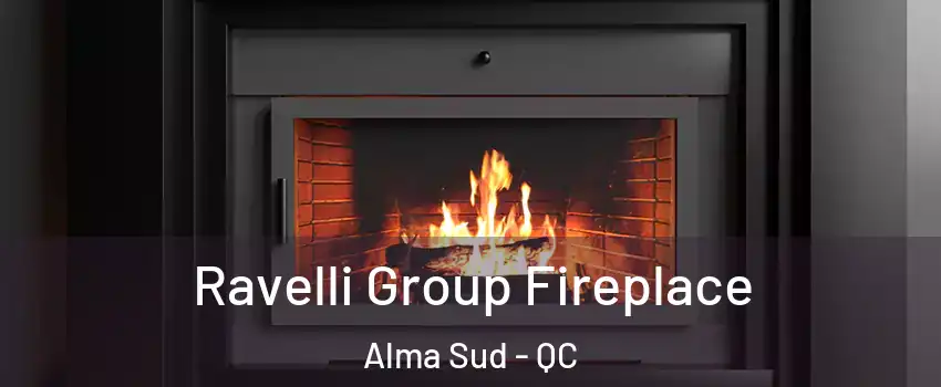 Ravelli Group Fireplace Alma Sud - QC