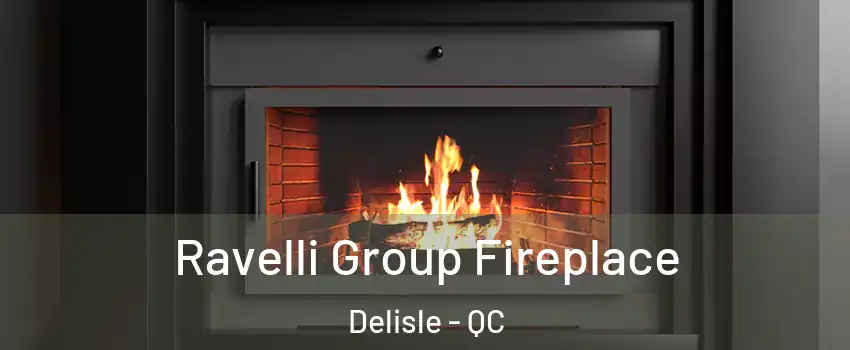 Ravelli Group Fireplace Delisle - QC
