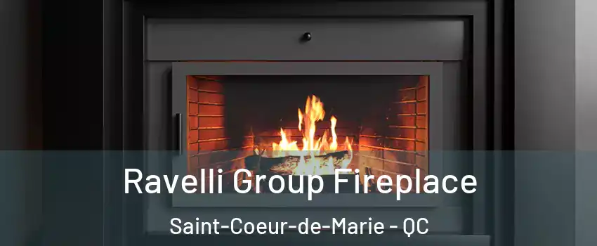 Ravelli Group Fireplace Saint-Coeur-de-Marie - QC