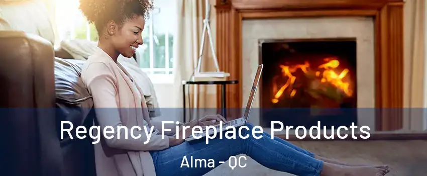  Regency Fireplace Products Alma - QC