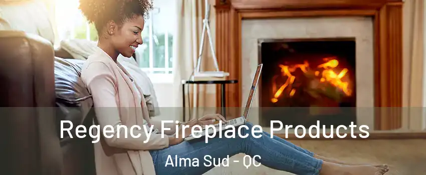  Regency Fireplace Products Alma Sud - QC