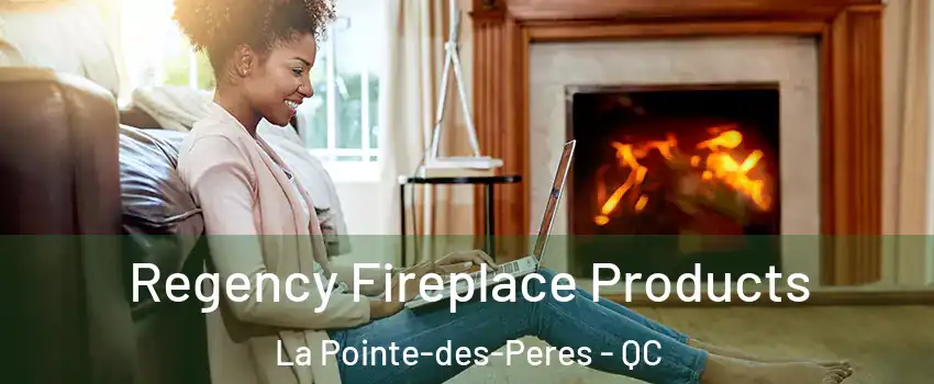  Regency Fireplace Products La Pointe-des-Peres - QC