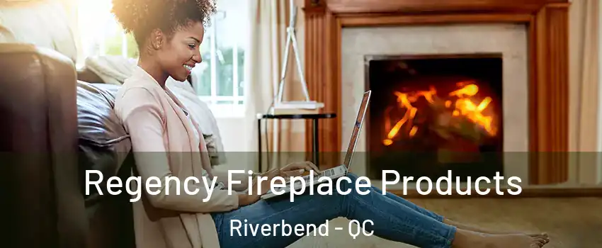  Regency Fireplace Products Riverbend - QC