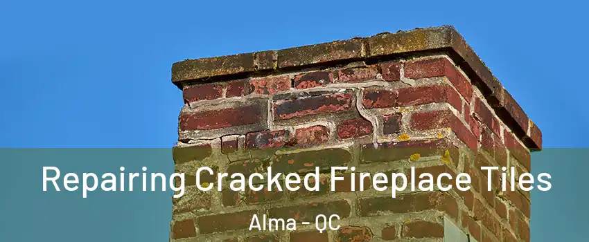  Repairing Cracked Fireplace Tiles Alma - QC