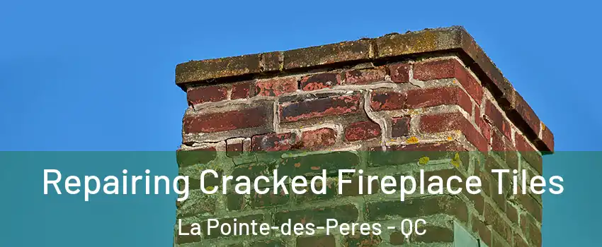  Repairing Cracked Fireplace Tiles La Pointe-des-Peres - QC