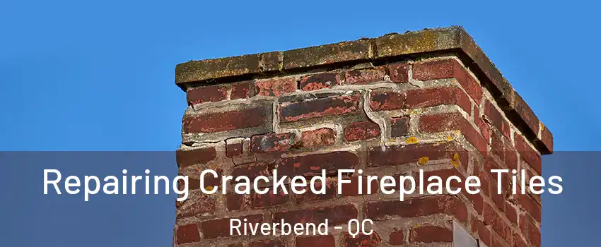  Repairing Cracked Fireplace Tiles Riverbend - QC