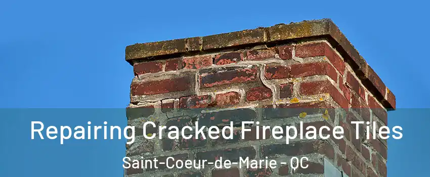  Repairing Cracked Fireplace Tiles Saint-Coeur-de-Marie - QC