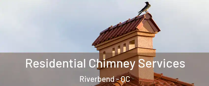  Residential Chimney Services Riverbend - QC