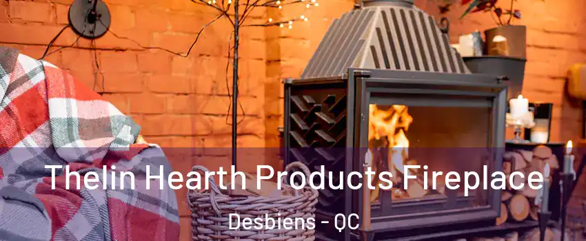  Thelin Hearth Products Fireplace Desbiens - QC