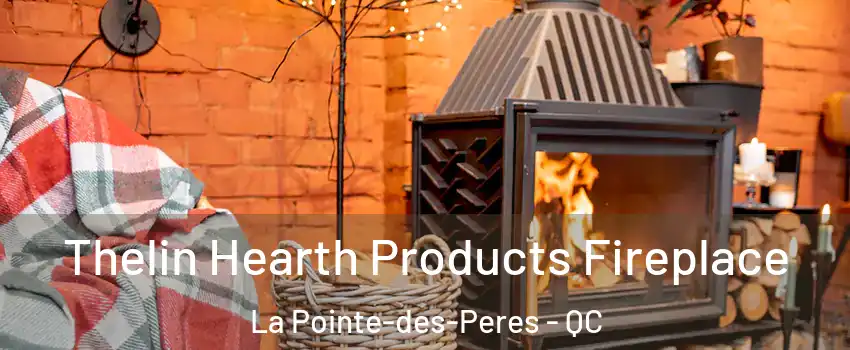  Thelin Hearth Products Fireplace La Pointe-des-Peres - QC