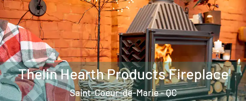  Thelin Hearth Products Fireplace Saint-Coeur-de-Marie - QC