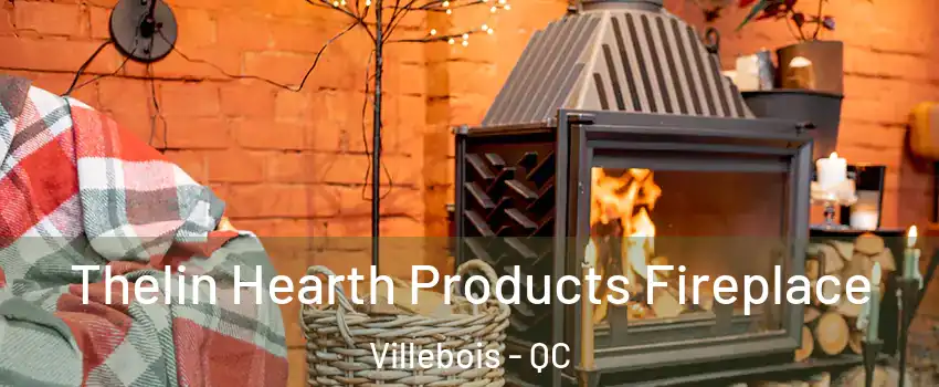  Thelin Hearth Products Fireplace Villebois - QC