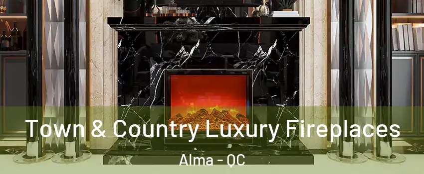  Town & Country Luxury Fireplaces Alma - QC