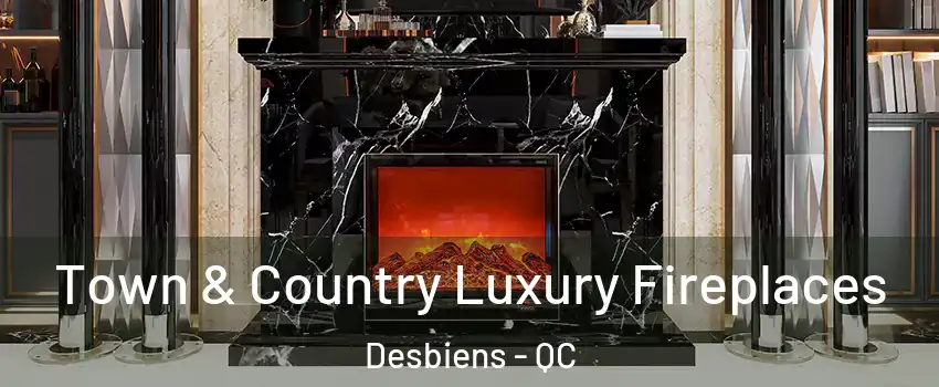  Town & Country Luxury Fireplaces Desbiens - QC