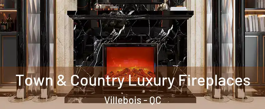  Town & Country Luxury Fireplaces Villebois - QC