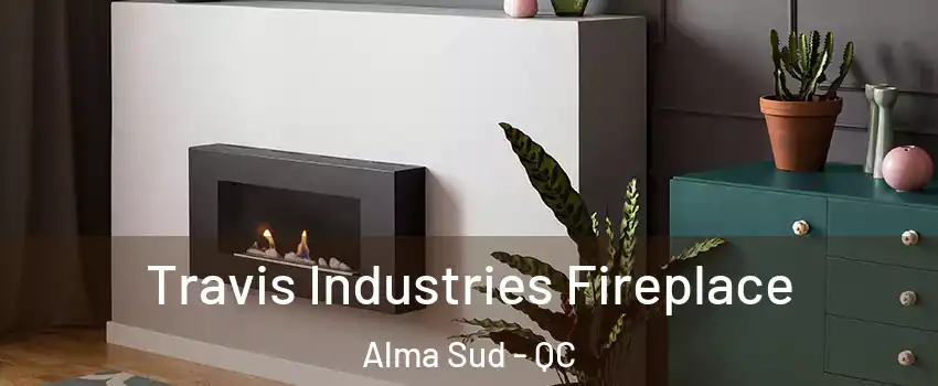 Travis Industries Fireplace Alma Sud - QC