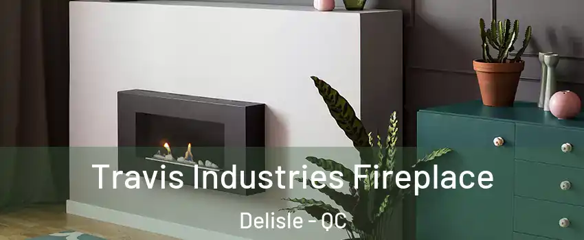  Travis Industries Fireplace Delisle - QC