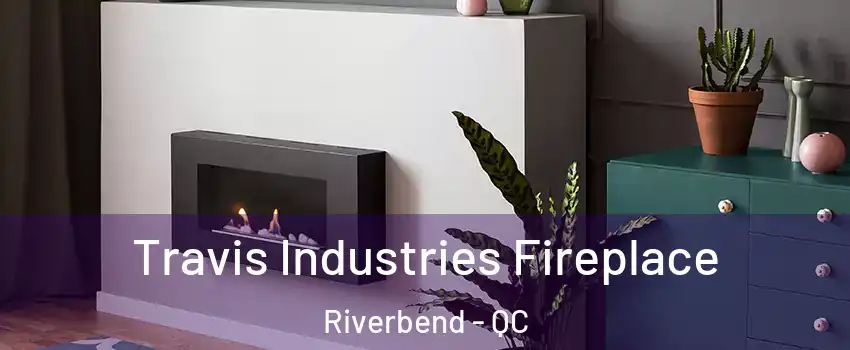  Travis Industries Fireplace Riverbend - QC
