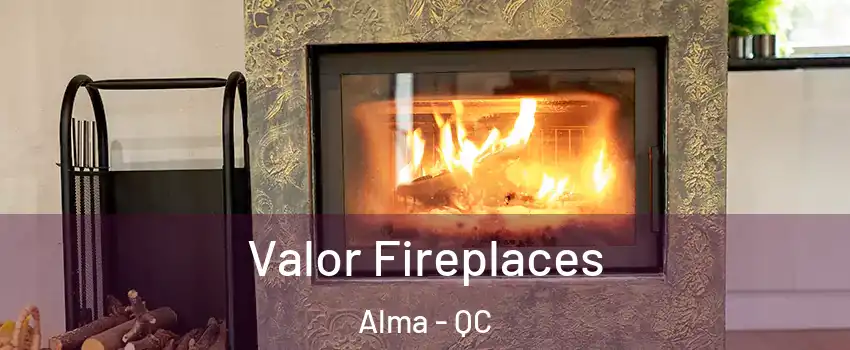  Valor Fireplaces Alma - QC