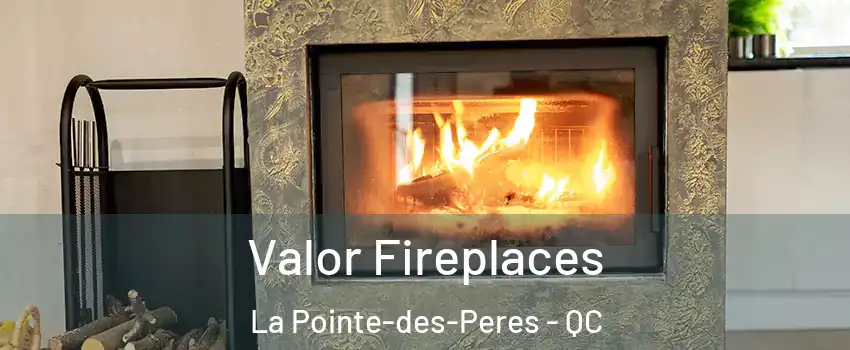  Valor Fireplaces La Pointe-des-Peres - QC