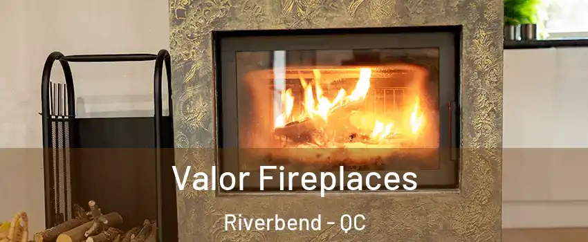  Valor Fireplaces Riverbend - QC