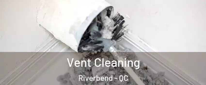  Vent Cleaning Riverbend - QC