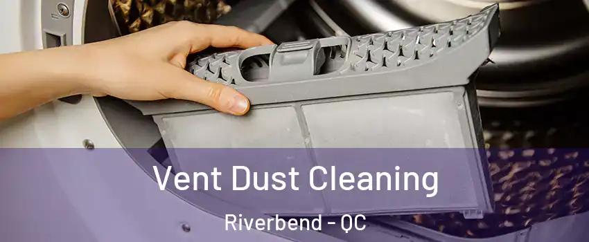  Vent Dust Cleaning Riverbend - QC