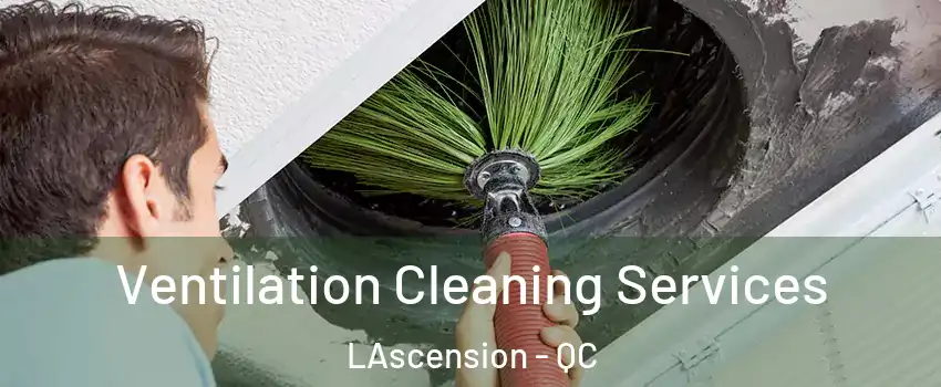  Ventilation Cleaning Services LAscension - QC