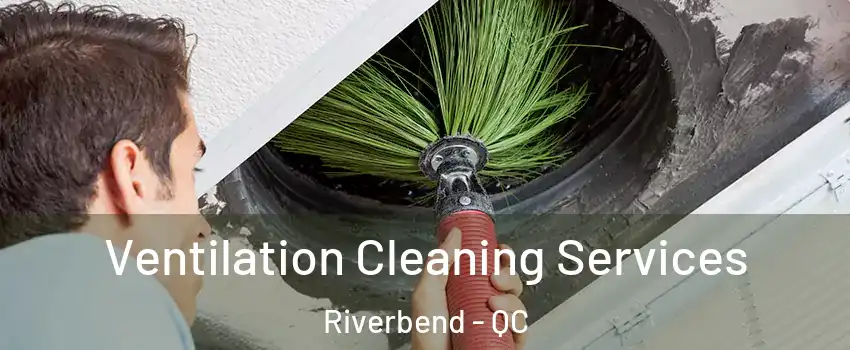  Ventilation Cleaning Services Riverbend - QC