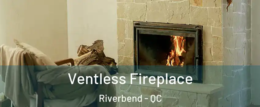  Ventless Fireplace Riverbend - QC