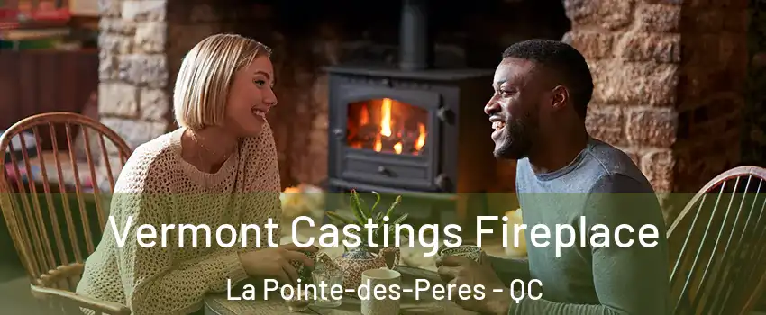  Vermont Castings Fireplace La Pointe-des-Peres - QC