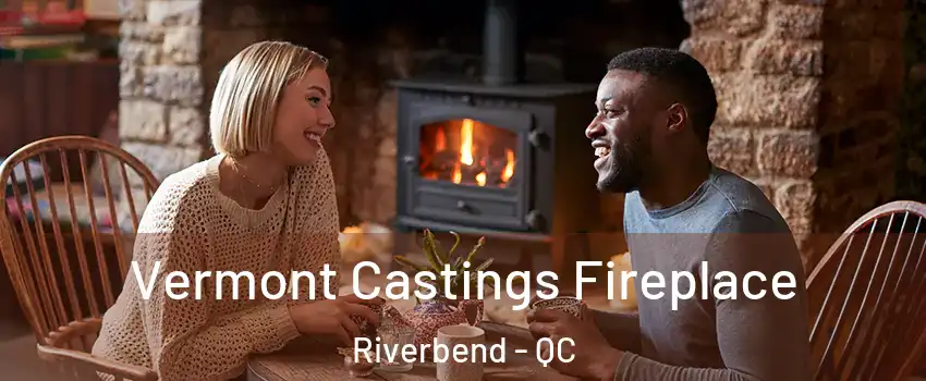  Vermont Castings Fireplace Riverbend - QC