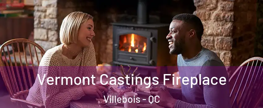  Vermont Castings Fireplace Villebois - QC