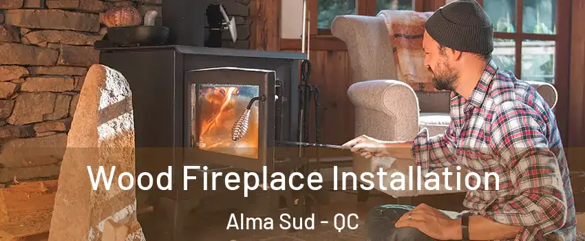  Wood Fireplace Installation Alma Sud - QC