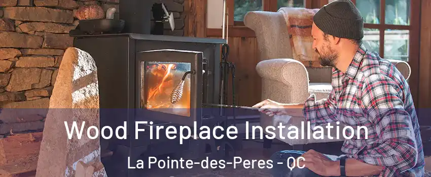  Wood Fireplace Installation La Pointe-des-Peres - QC