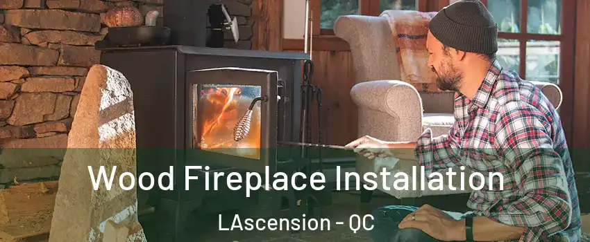  Wood Fireplace Installation LAscension - QC