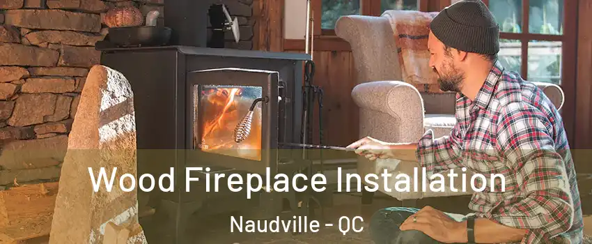  Wood Fireplace Installation Naudville - QC