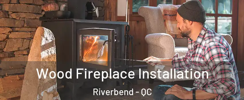  Wood Fireplace Installation Riverbend - QC