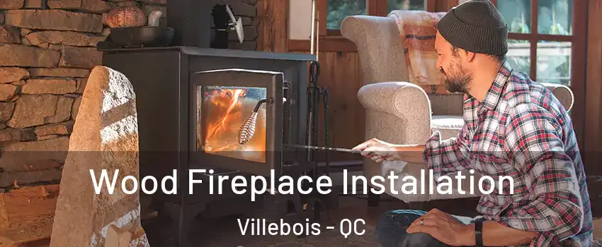  Wood Fireplace Installation Villebois - QC