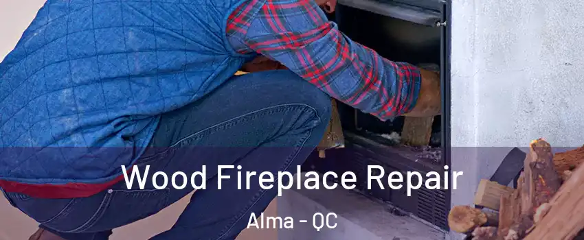  Wood Fireplace Repair Alma - QC