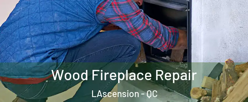  Wood Fireplace Repair LAscension - QC