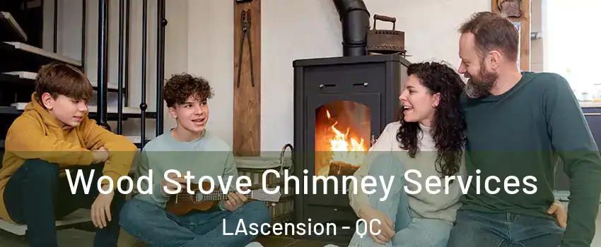  Wood Stove Chimney Services LAscension - QC