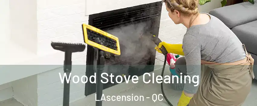  Wood Stove Cleaning LAscension - QC