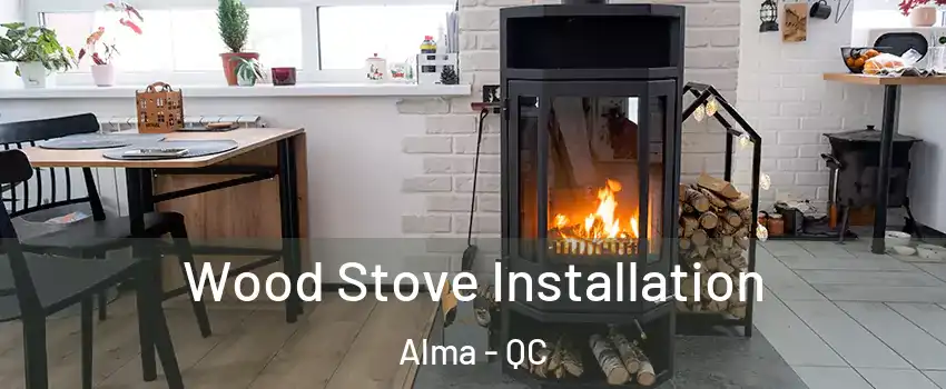  Wood Stove Installation Alma - QC