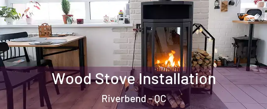  Wood Stove Installation Riverbend - QC