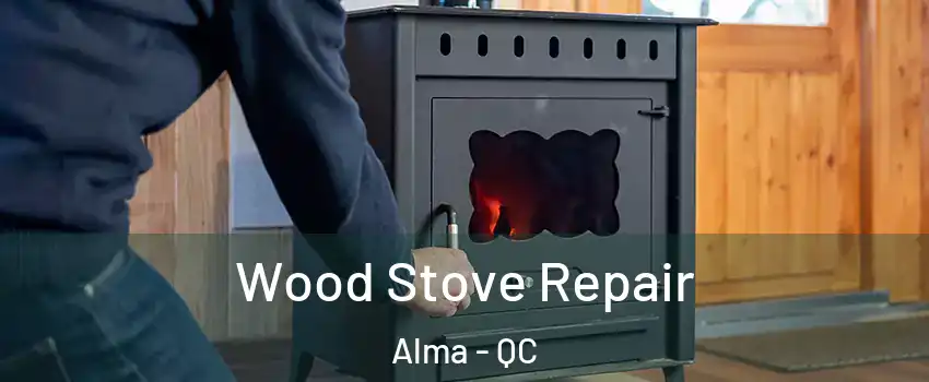  Wood Stove Repair Alma - QC