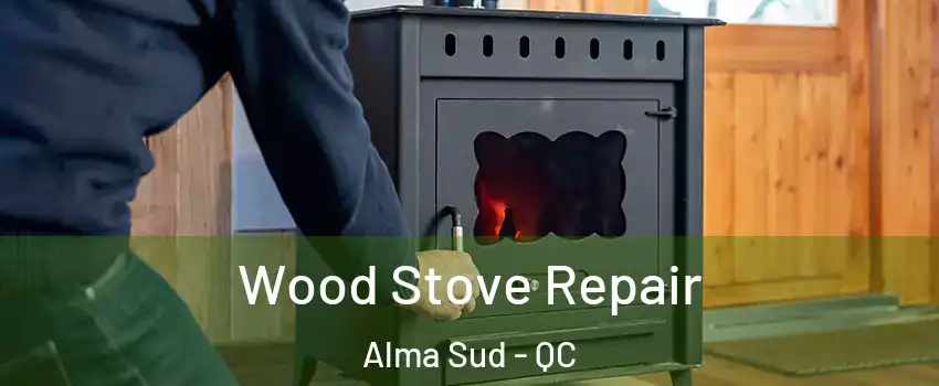  Wood Stove Repair Alma Sud - QC