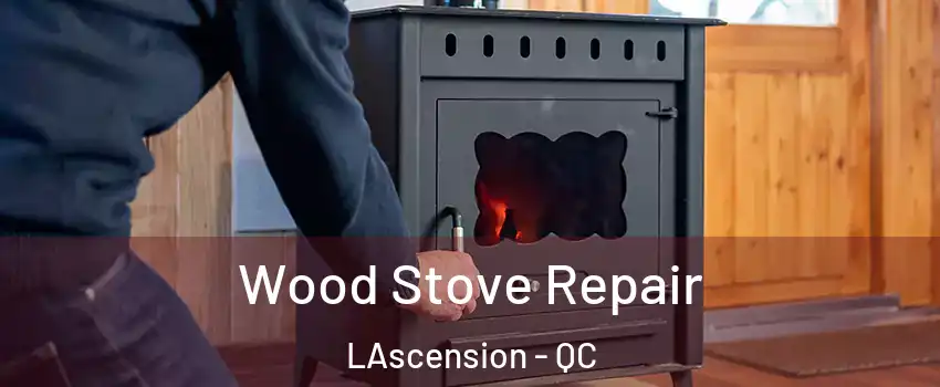  Wood Stove Repair LAscension - QC